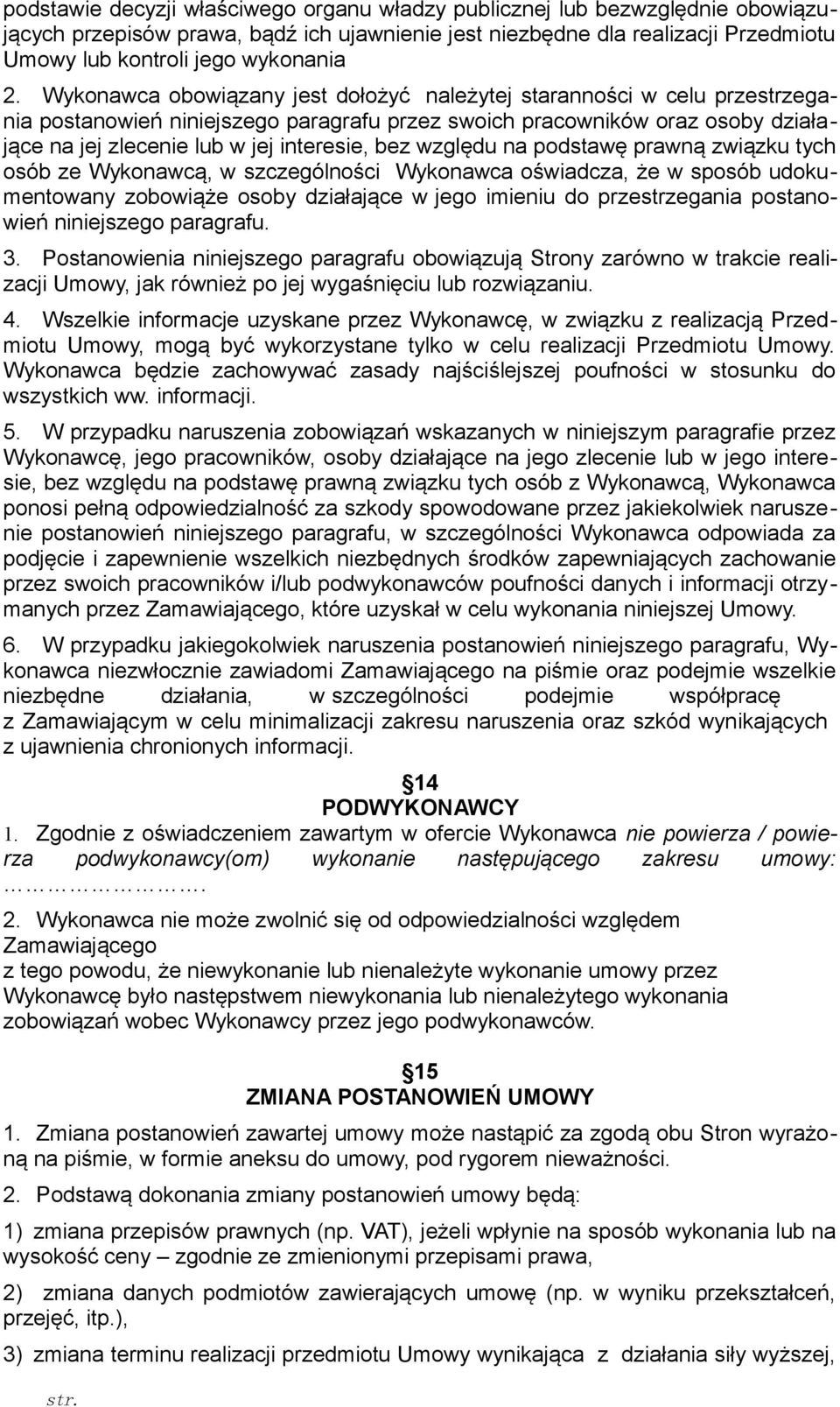 względu na podstawę prawną związku tych osób ze Wykonawcą, w szczególności Wykonawca oświadcza, że w sposób udokumentowany zobowiąże osoby działające w jego imieniu do przestrzegania postanowień