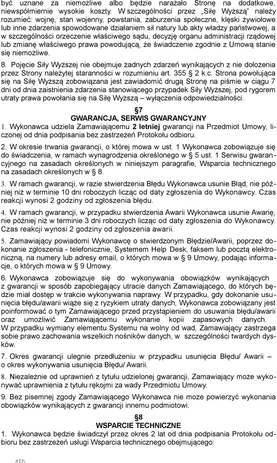 państwowej, a w szczególności orzeczenie właściwego sądu, decyzję organu administracji rządowej lub zmianę właściwego prawa powodującą, że świadczenie zgodnie z Umową stanie się niemożliwe. 8.