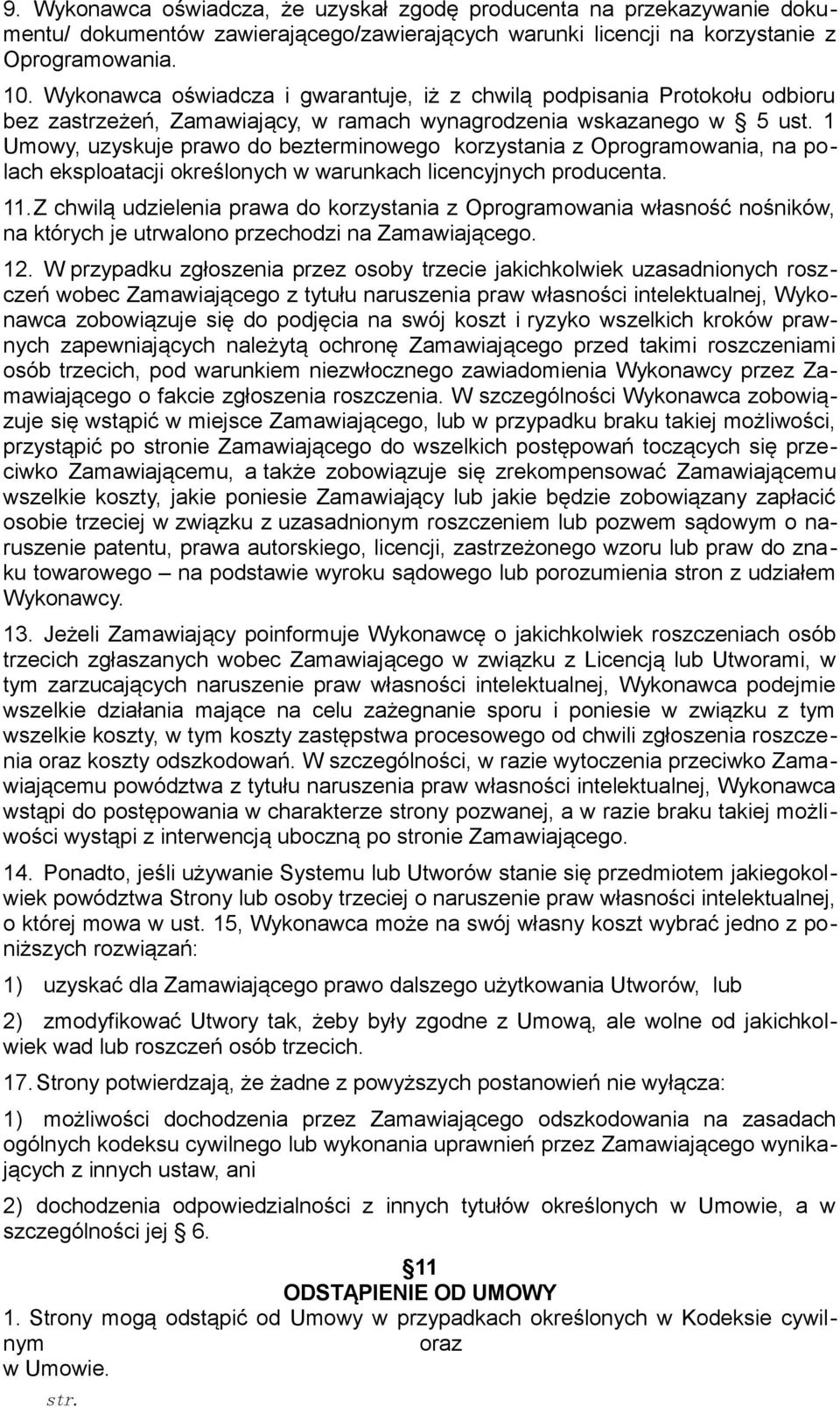 1 Umowy, uzyskuje prawo do bezterminowego korzystania z Oprogramowania, na polach eksploatacji określonych w warunkach licencyjnych producenta. 11.