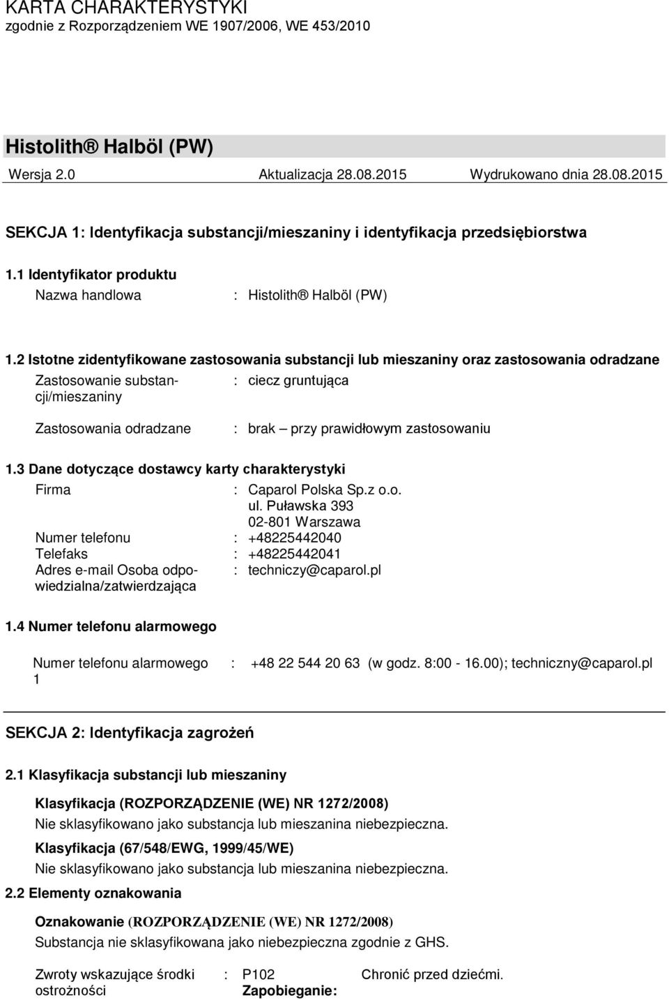 zastosowaniu 1.3 Dane dotyczące dostawcy karty charakterystyki Firma : Caparol Polska Sp.z o.o. ul.