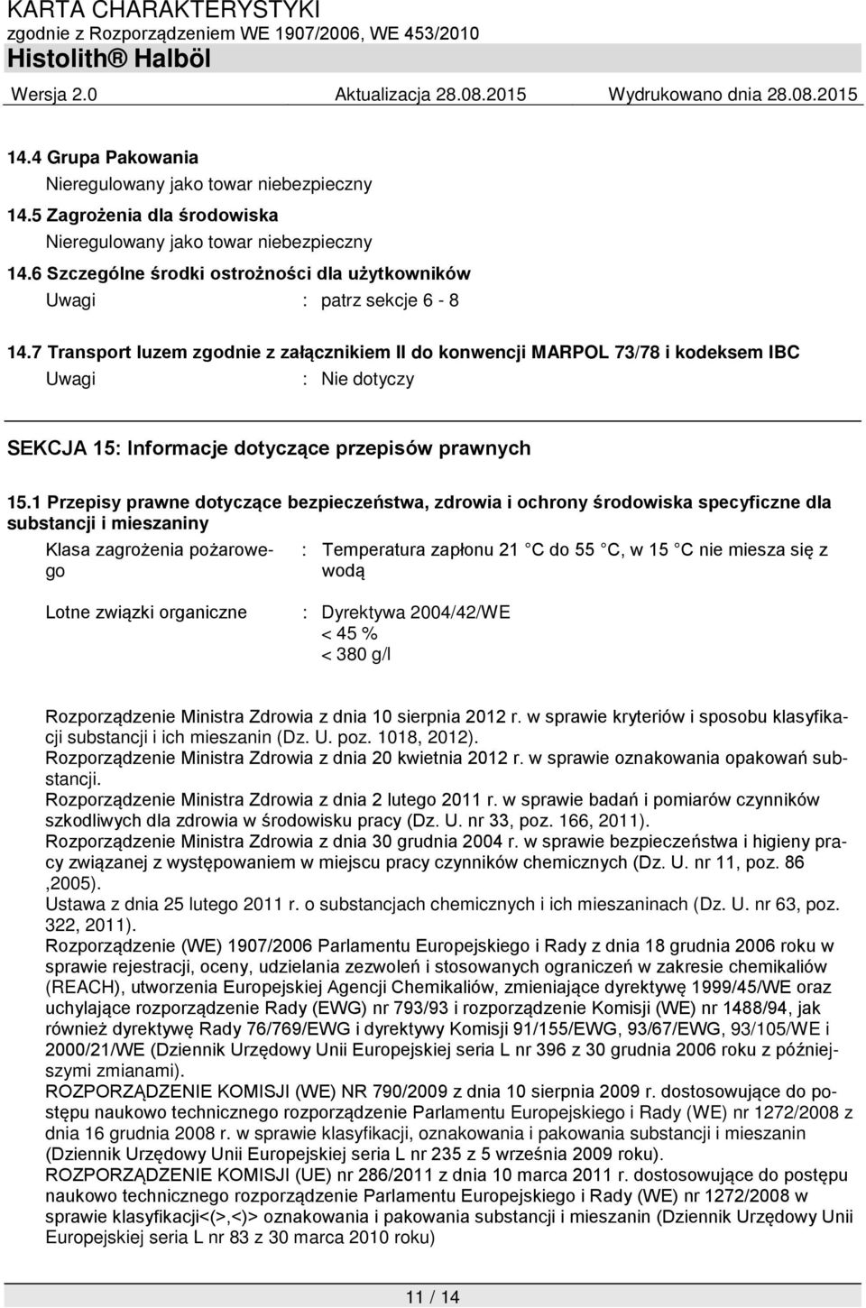 7 Transport luzem zgodnie z załącznikiem II do konwencji MARPOL 73/78 i kodeksem IBC Uwagi SEKCJA 15: Informacje dotyczące przepisów prawnych 15.