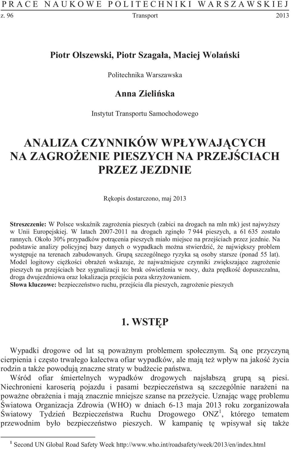 PRZEJ CIACH PRZEZ JEZDNIE R kopis dostarczono, maj 2013 Streszczenie: W Polsce wska nik zagro enia pieszych (zabici na drogach na mln mk) jest najwy szy w Unii Europejskiej.