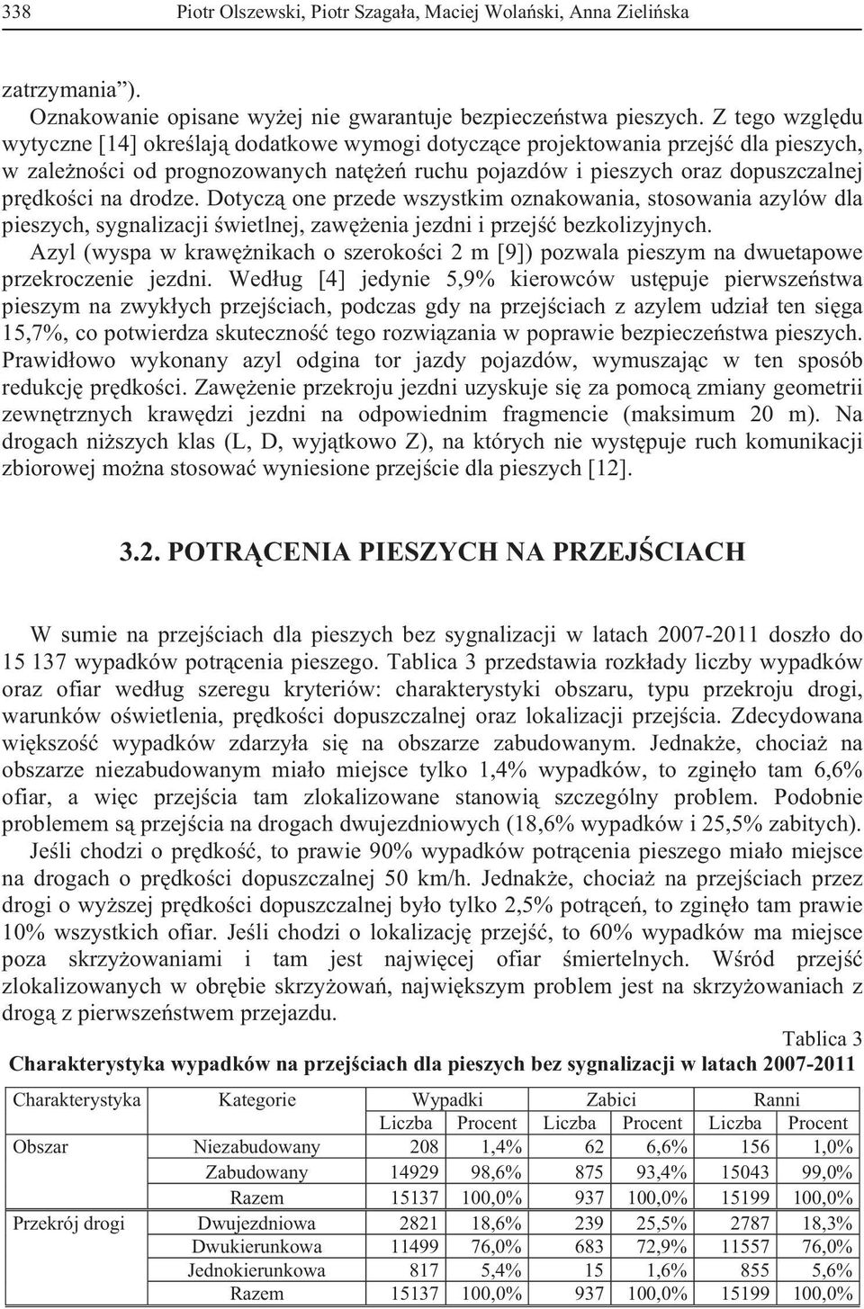 drodze. Dotycz one przede wszystkim oznakowania, stosowania azylów dla pieszych, sygnalizacji wietlnej, zaw enia jezdni i przej bezkolizyjnych.