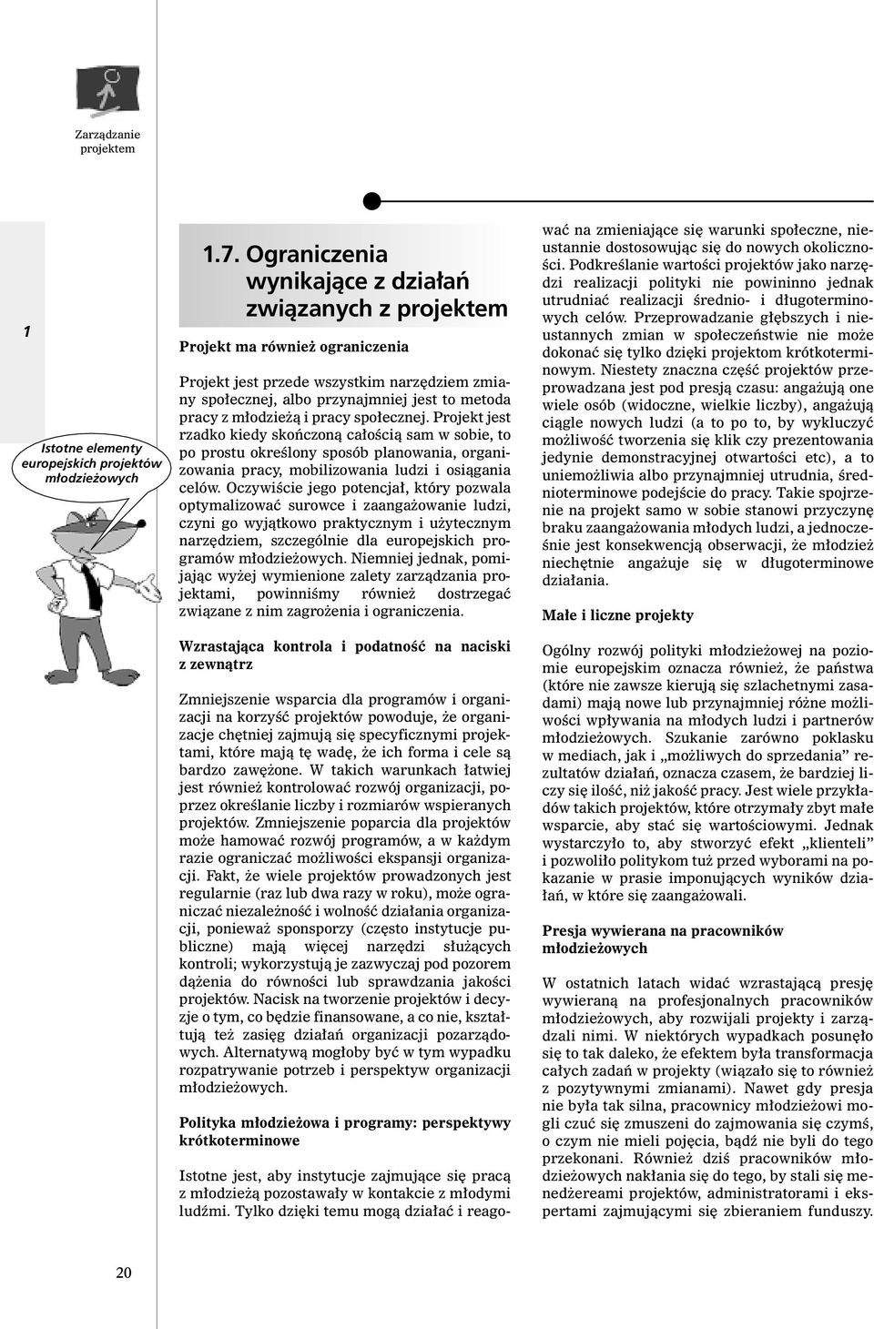 spo ecznej. Projekt jest rzadko kiedy skoƒczonà ca oêcià sam w sobie, to po prostu okreêlony sposób planowania, organizowania pracy, mobilizowania ludzi i osiàgania celów.