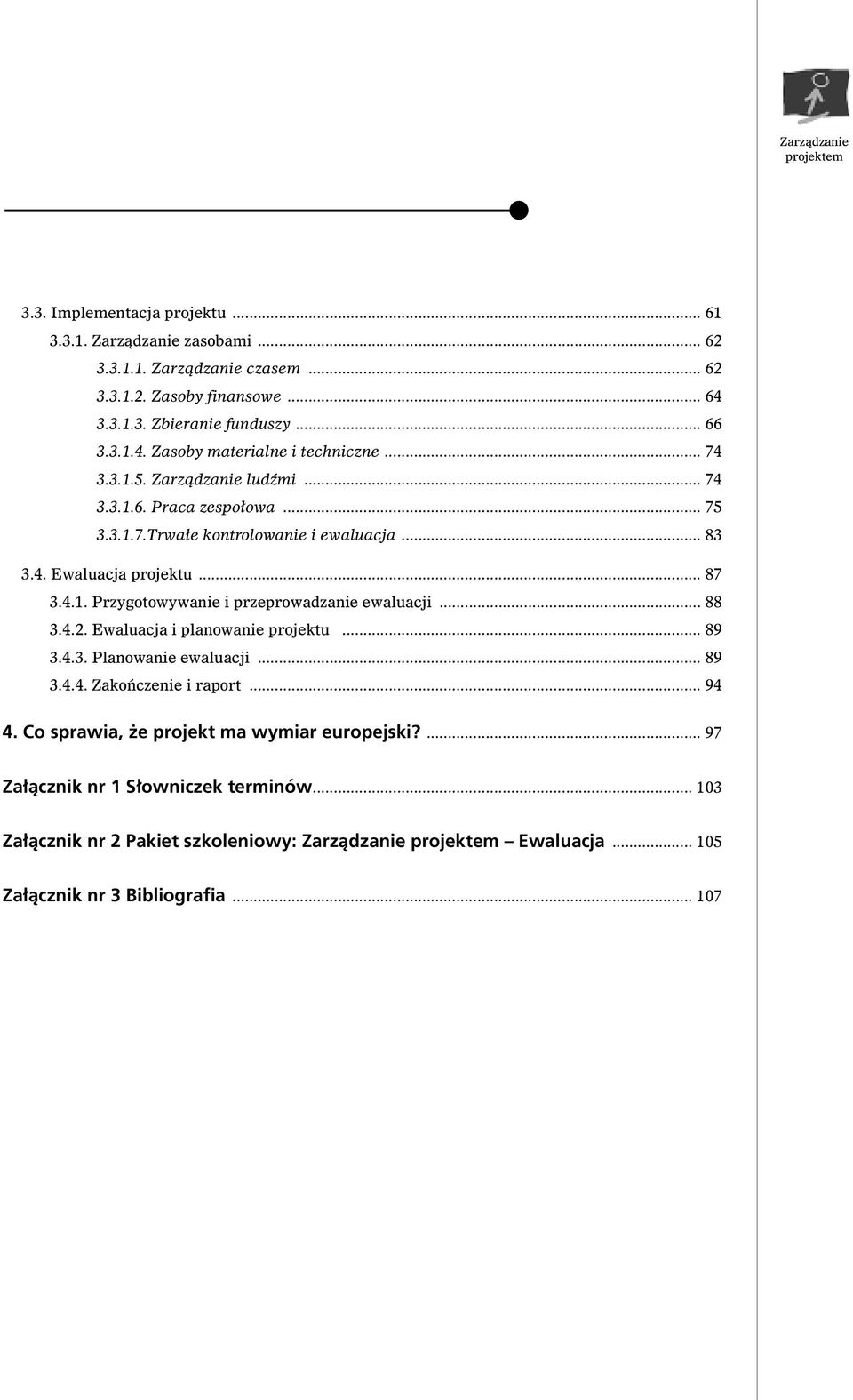 .. 88.4.2. Ewaluacja i planowanie projektu... 89.4.. Planowanie ewaluacji... 89.4.4. Zakoƒczenie i raport... 94 4. Co sprawia, e projekt ma wymiar europejski?