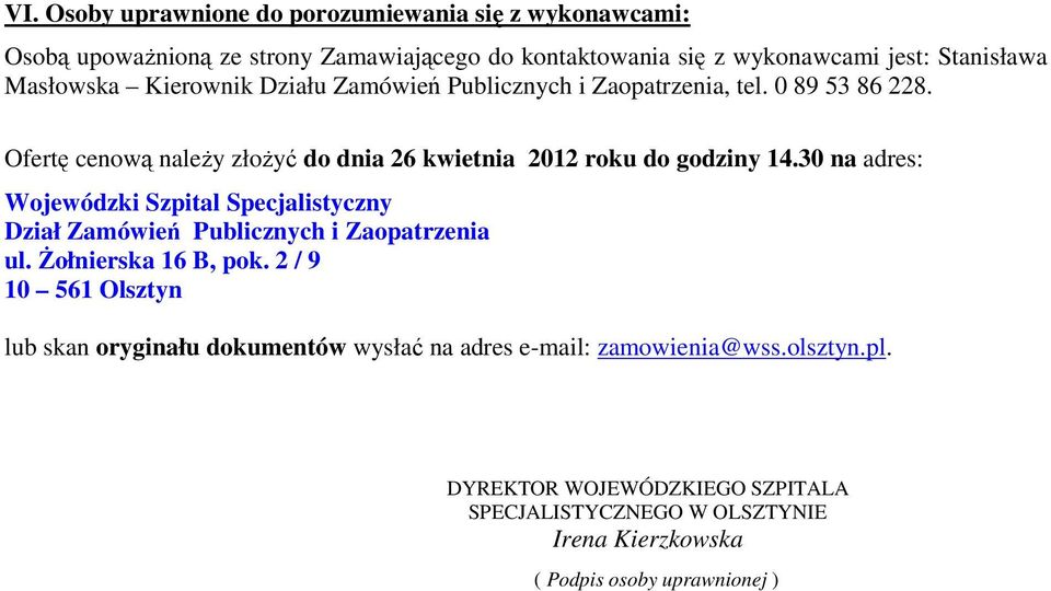 30 na adres: Wojewódzki Szpital Specjalistyczny Dział Zamówień Publicznych i Zaopatrzenia ul. śołnierska 16 B, pok.