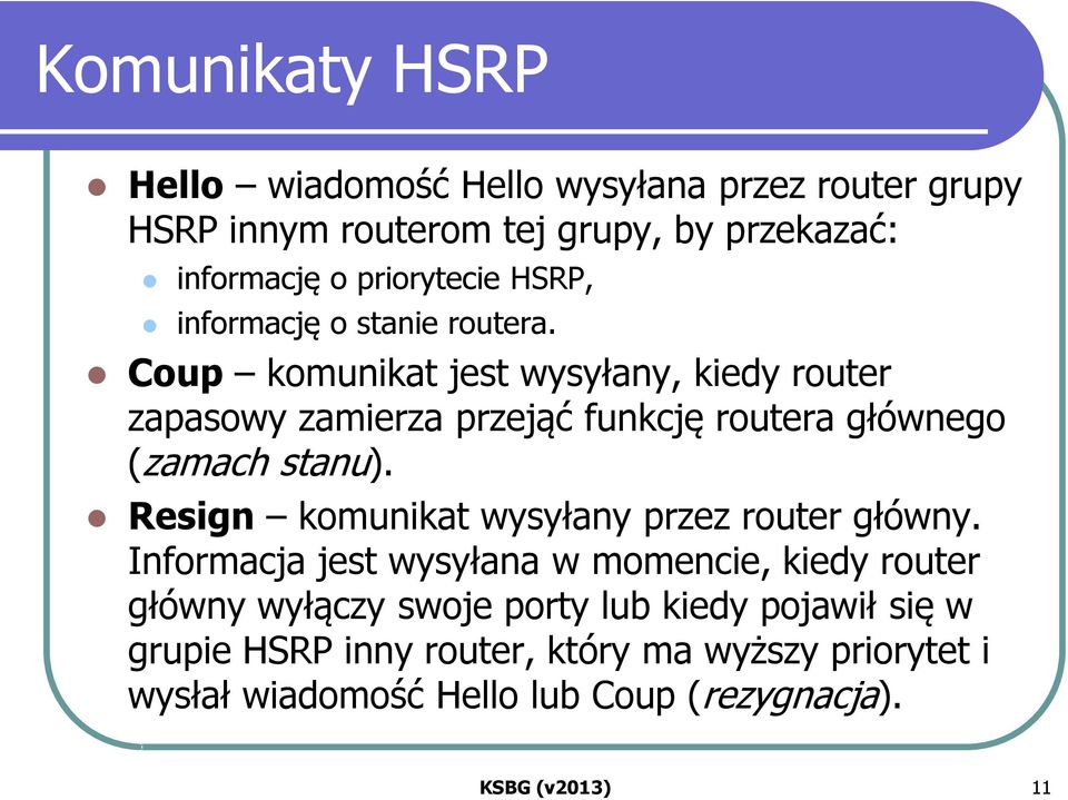 Coup komunikat jest wysyłany, kiedy router zapasowy zamierza przejąć funkcję routera głównego (zamach stanu).