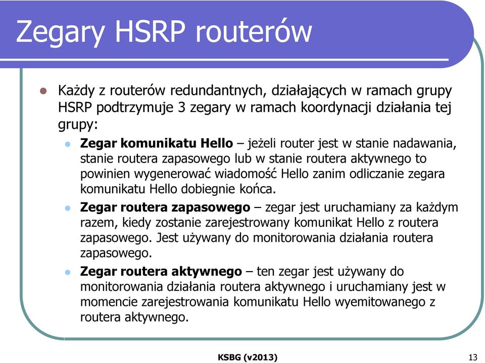 Zegar routera zapasowego zegar jest uruchamiany za każdym razem, kiedy zostanie zarejestrowany komunikat Hello z routera zapasowego.