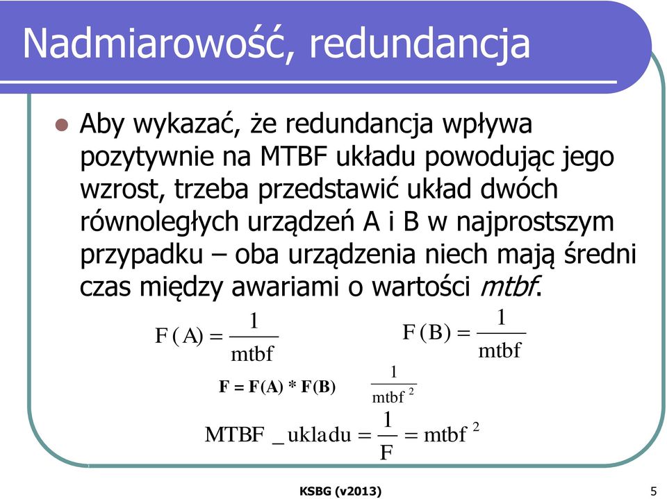 najprostszym przypadku oba urządzenia niech mają średni czas między awariami o wartości