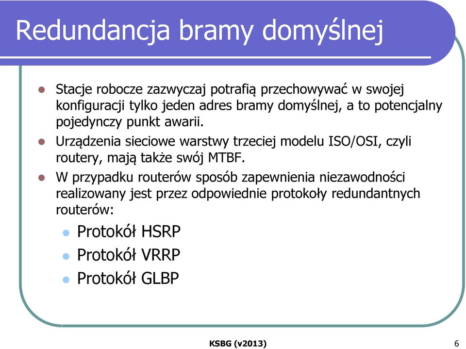 Urządzenia sieciowe warstwy trzeciej modelu ISO/OSI, czyli routery, mają także swój MTBF.