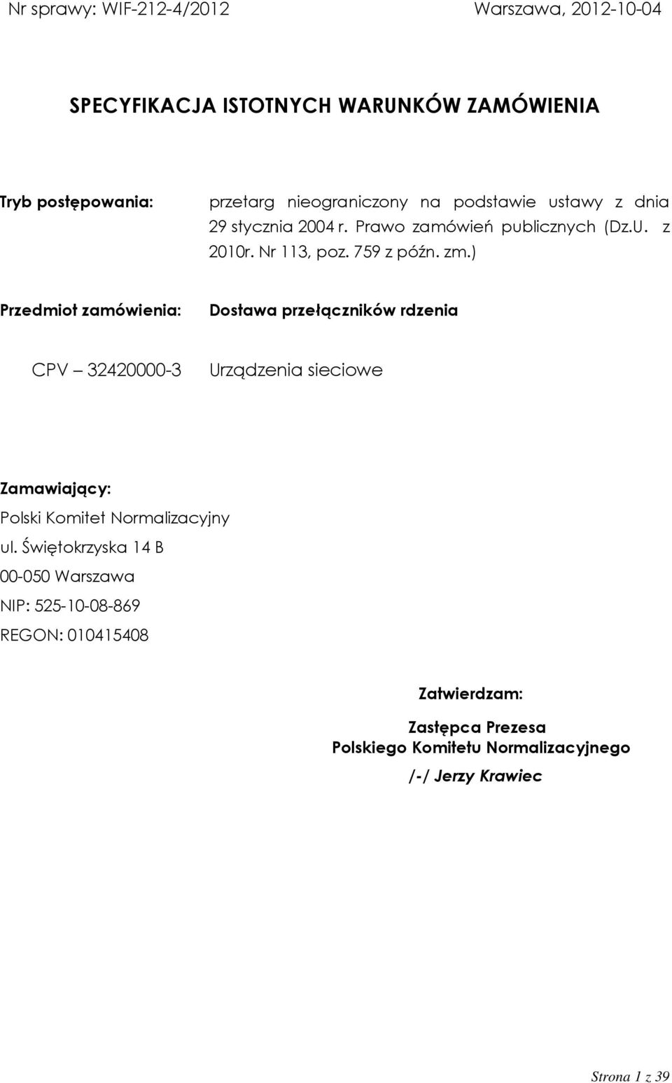 ) Przedmiot zamówienia: Dostawa przełączników rdzenia CPV 32420000-3 Urządzenia sieciowe Zamawiający: Polski Komitet Normalizacyjny ul.