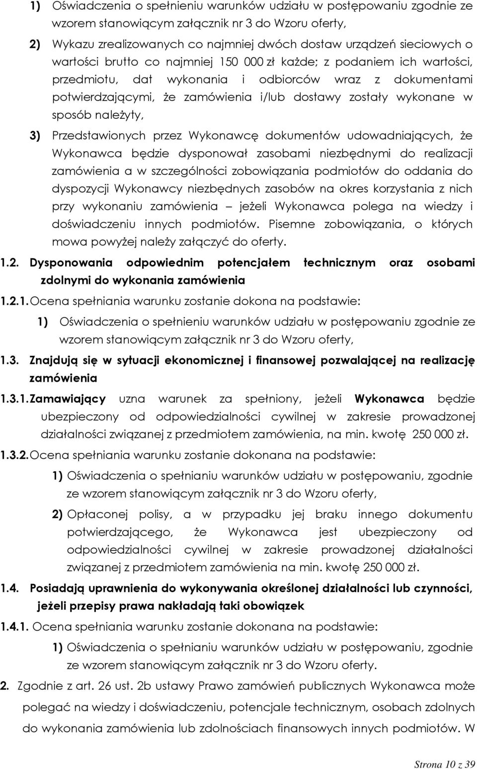 należyty, 3) Przedstawionych przez Wykonawcę dokumentów udowadniających, że Wykonawca będzie dysponował zasobami niezbędnymi do realizacji zamówienia a w szczególności zobowiązania podmiotów do