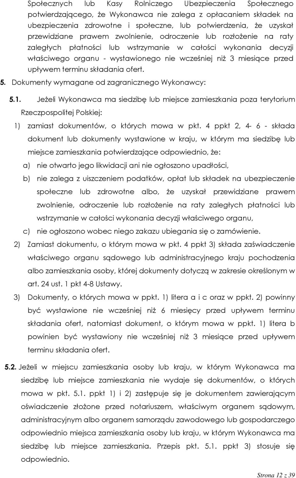 upływem terminu składania ofert. 5. Dokumenty wymagane od zagranicznego Wykonawcy: 5.1.