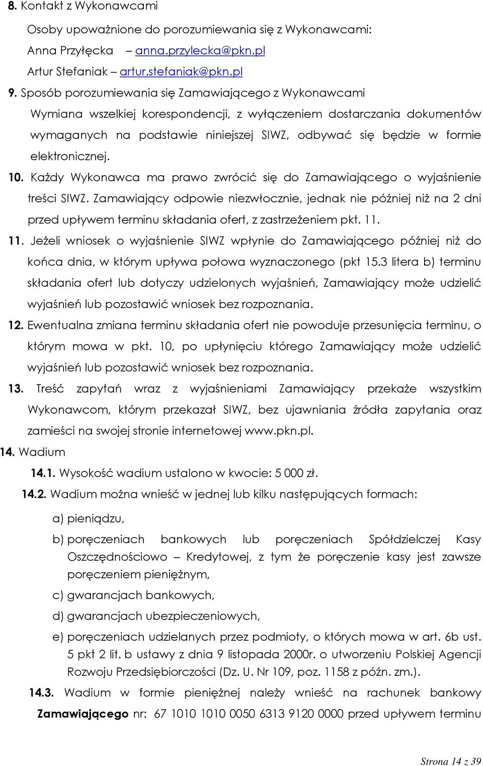 elektronicznej. 10. Każdy Wykonawca ma prawo zwrócić się do Zamawiającego o wyjaśnienie treści SIWZ.