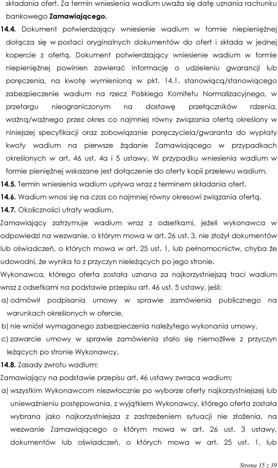 Dokument potwierdzający wniesienie wadium w formie niepieniężnej powinien zawierać informację o udzieleniu gwarancji lub poręczenia, na kwotę wymienioną w pkt. 14