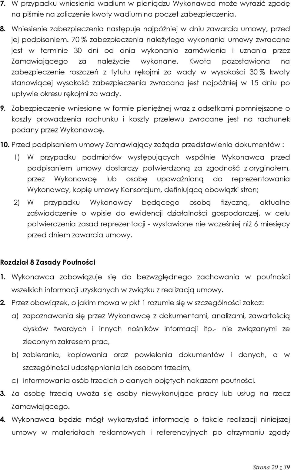 70 % zabezpieczenia należytego wykonania umowy zwracane jest w terminie 30 dni od dnia wykonania zamówienia i uznania przez Zamawiającego za należycie wykonane.