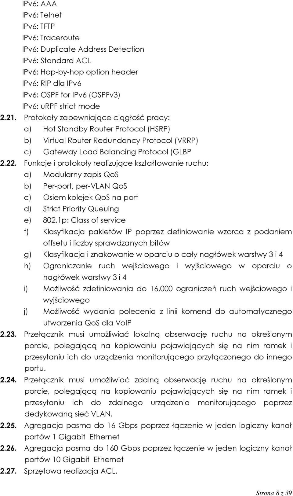 Funkcje i protokoły realizujące kształtowanie ruchu: a) Modularny zapis QoS b) Per-port, per-vlan QoS c) Osiem kolejek QoS na port d) Strict Priority Queuing e) 802.