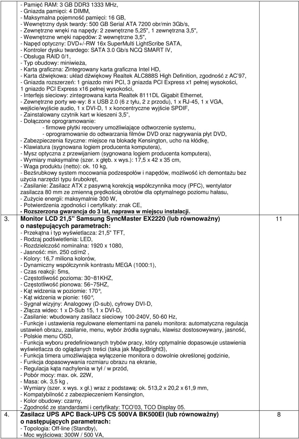 0 Gb/s NCQ SMART IV, - Obsługa RAID 0/1, - Typ obudowy: miniwieŝa, - Karta graficzna: Zintegrowany karta graficzna Intel HD, - Karta dźwiękowa: układ dźwiękowy Realtek ALC888S High Definition,