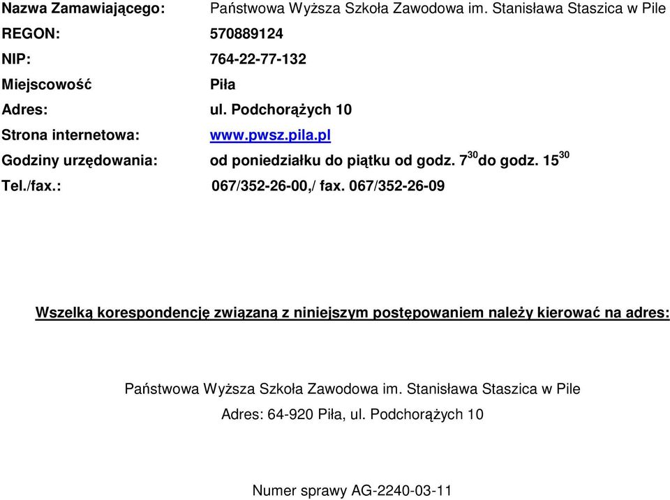 pwsz.pila.pl Godziny urzędowania: od poniedziałku do piątku od godz. 7 30 do godz. 15 30 Tel./fax.: 067/352-26-00,/ fax.