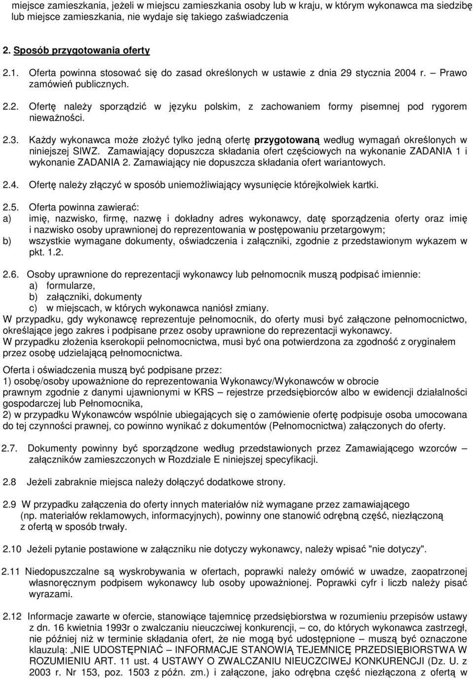 2.3. KaŜdy wykonawca moŝe złoŝyć tylko jedną ofertę przygotowaną według wymagań określonych w niniejszej SIWZ.