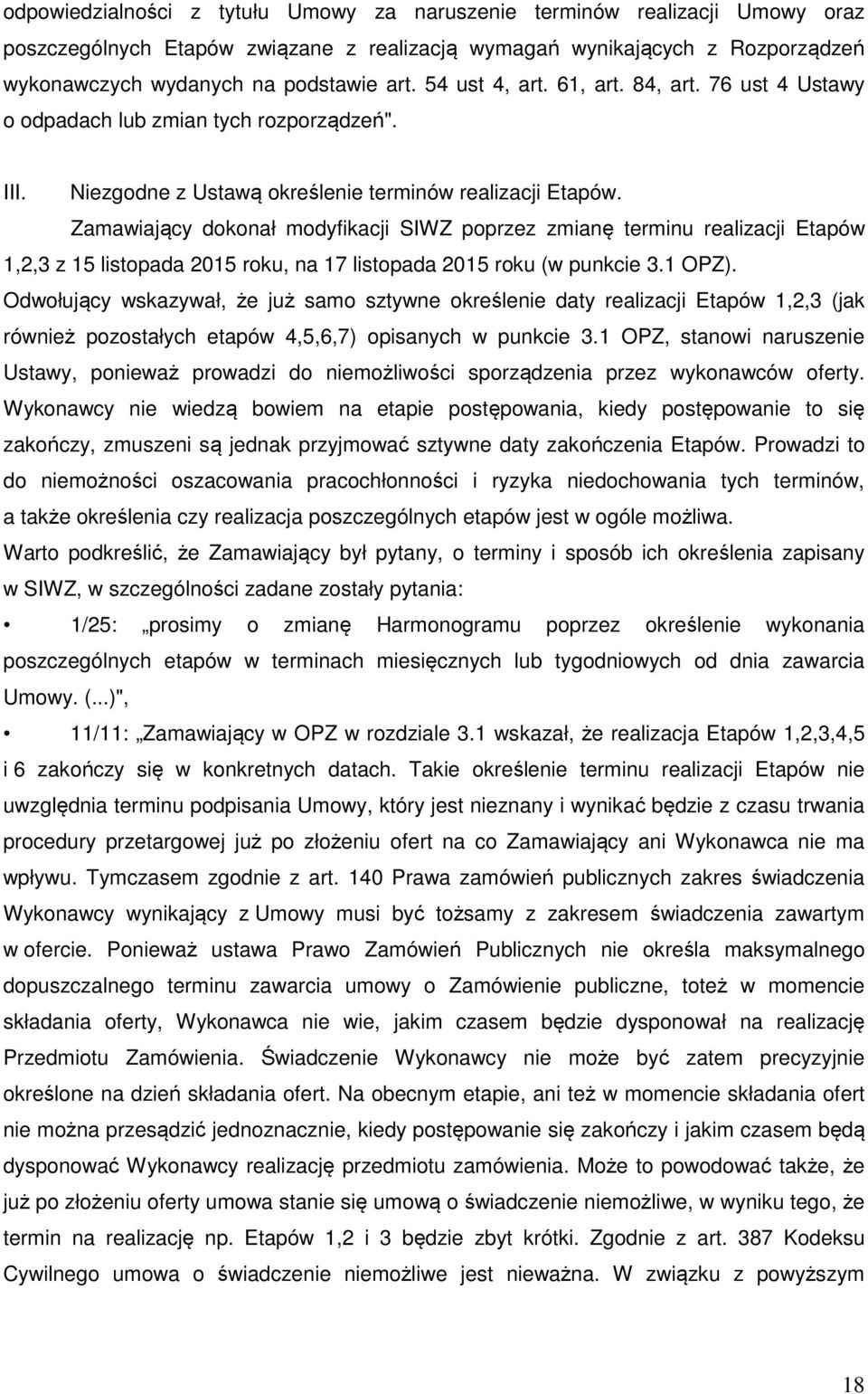 Zamawiający dokonał modyfikacji SIWZ poprzez zmianę terminu realizacji Etapów 1,2,3 z 15 listopada 2015 roku, na 17 listopada 2015 roku (w punkcie 3.1 OPZ).