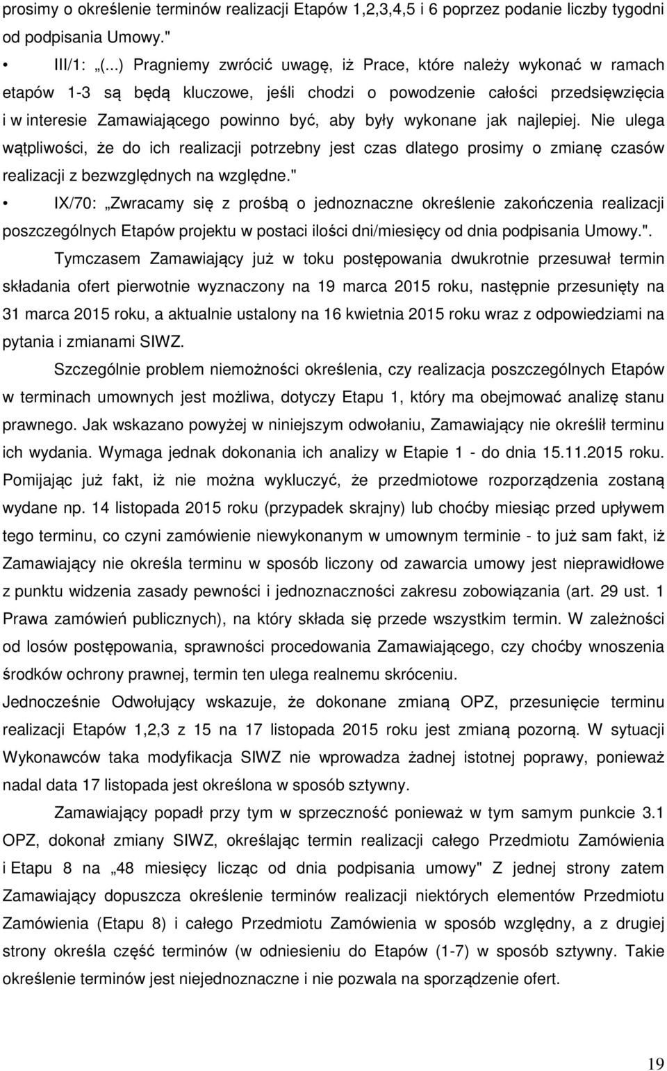 wykonane jak najlepiej. Nie ulega wątpliwości, że do ich realizacji potrzebny jest czas dlatego prosimy o zmianę czasów realizacji z bezwzględnych na względne.