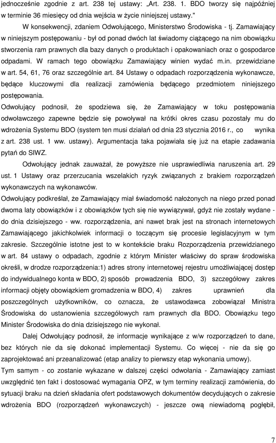 Zamawiający w niniejszym postępowaniu - był od ponad dwóch lat świadomy ciążącego na nim obowiązku stworzenia ram prawnych dla bazy danych o produktach i opakowaniach oraz o gospodarce odpadami.