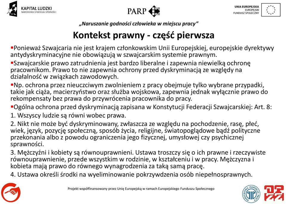 ochrona przez nieuczciwym zwolnieniem z pracy obejmuje tylko wybrane przypadki, takie jak ciąża, macierzyństwo oraz służba wojskowa, zapewnia jednak wyłącznie prawo do rekompensaty bez prawa do