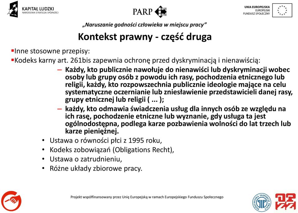 religii, każdy, kto rozpowszechnia publicznie ideologie mające na celu systematyczne oczernianie lub zniesławienie przedstawicieli danej rasy, grupy etnicznej lub religii (.