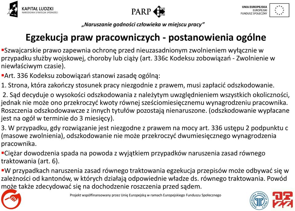 Strona, która zakończy stosunek pracy niezgodnie z prawem, musi zapłacić odszkodowanie. 2.