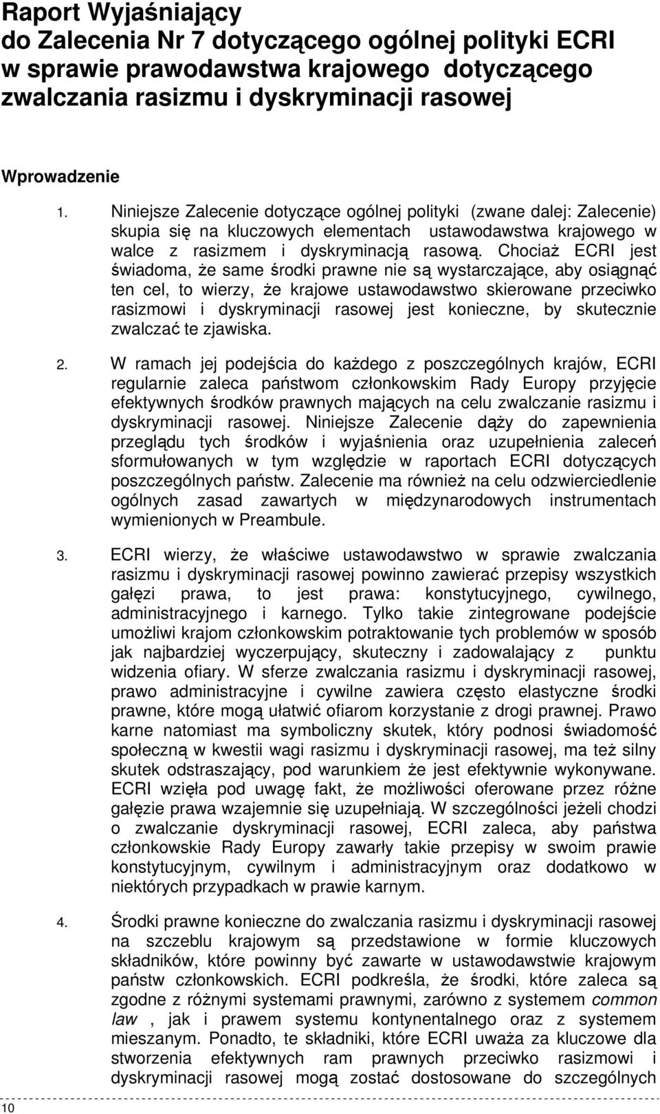 ChociaŜ ECRI jest świadoma, Ŝe same środki prawne nie są wystarczające, aby osiągnąć ten cel, to wierzy, Ŝe krajowe ustawodawstwo skierowane przeciwko rasizmowi i dyskryminacji rasowej jest