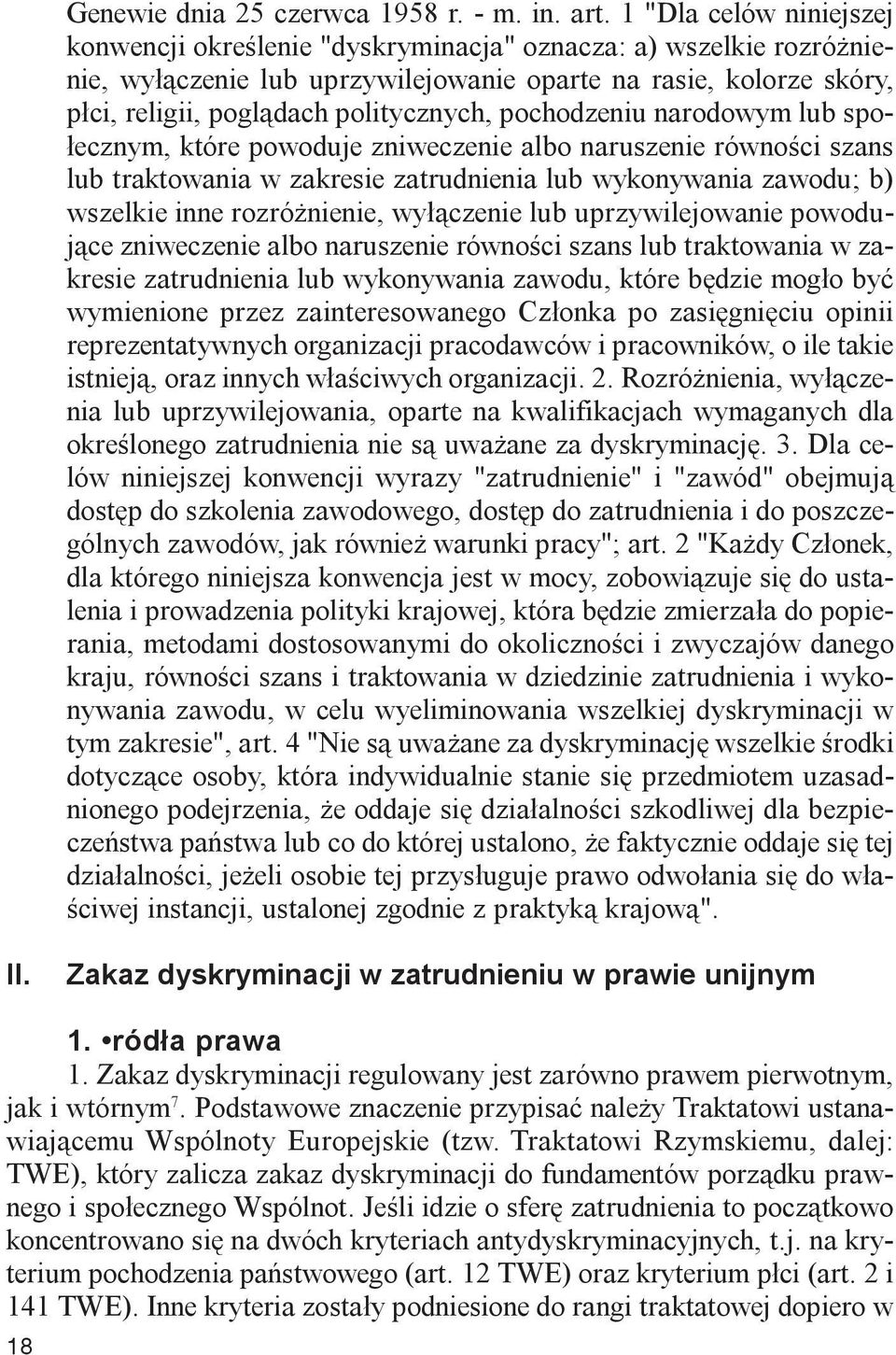 pochodzeniu narodowym lub spo- ³ecznym, które powoduje zniweczenie albo naruszenie równoœci szans lub traktowania w zakresie zatrudnienia lub wykonywania zawodu; b) wszelkie inne rozró nienie,