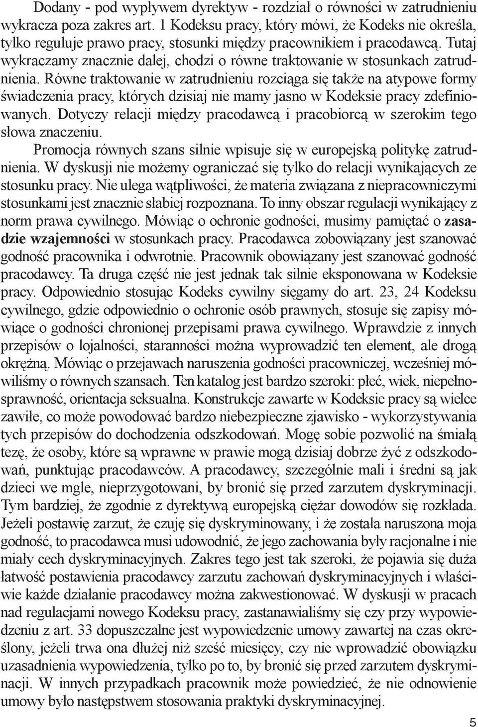 Tutaj wykraczamy znacznie dalej, chodzi o równe traktowanie w stosunkach zatrudnienia.