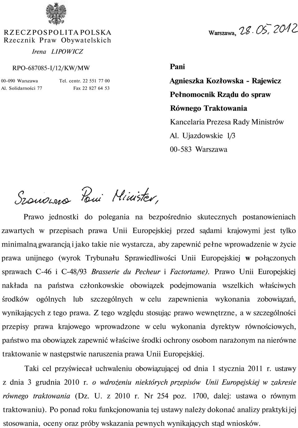 Ujazdowskie 1/3 00-583 Warszawa Prawo jednostki do polegania na bezpośrednio skutecznych postanowieniach zawartych w przepisach prawa Unii Europejskiej przed sądami krajowymi jest tylko minimalną