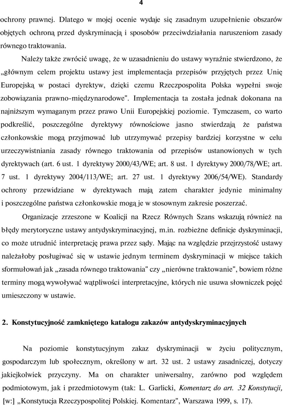 czemu Rzeczpospolita Polska wypełni swoje zobowiązania prawno-międzynarodowe". Implementacja ta została jednak dokonana na najniższym wymaganym przez prawo Unii Europejskiej poziomie.