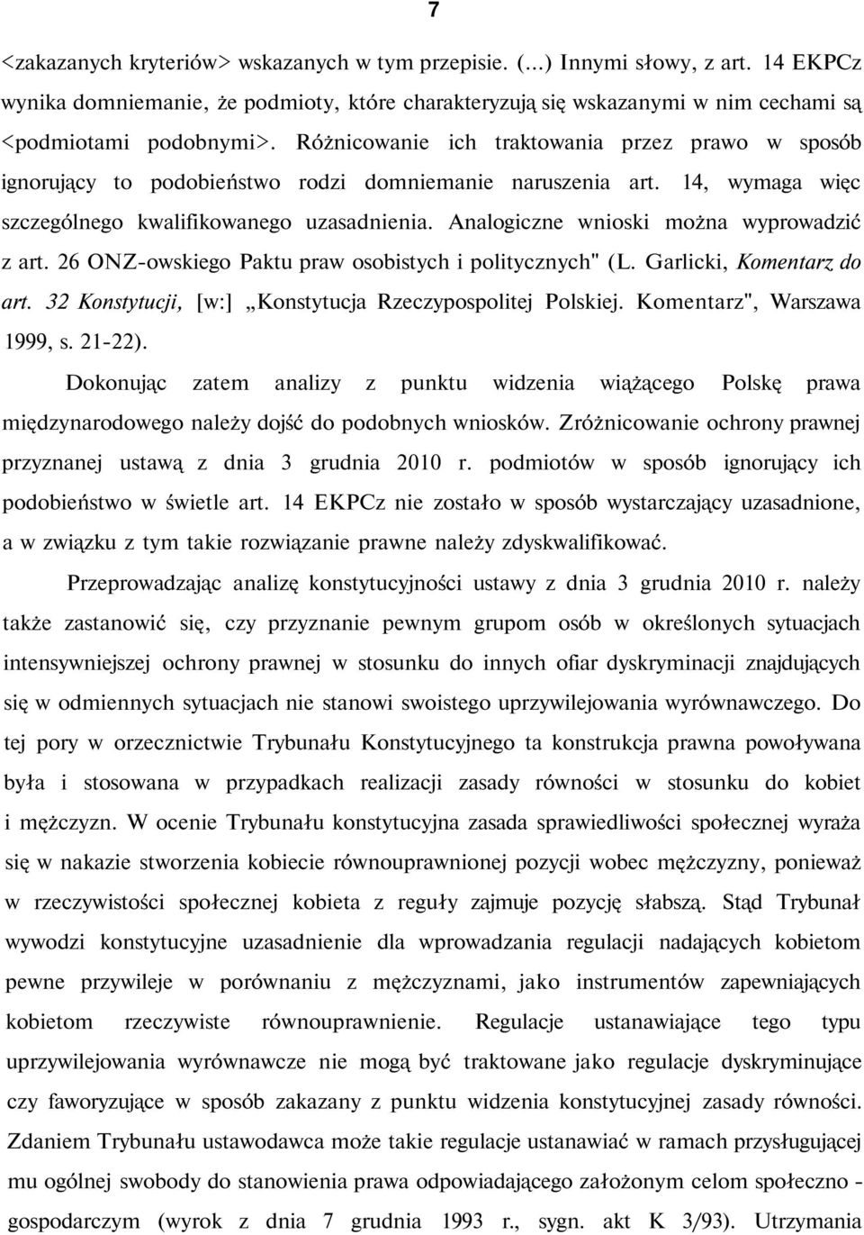 Analogiczne wnioski można wyprowadzić z art. 26 ONZ-owskiego Paktu praw osobistych i politycznych" (L. Garlicki, Komentarz do art. 32 Konstytucji, [w:] Konstytucja Rzeczypospolitej Polskiej.