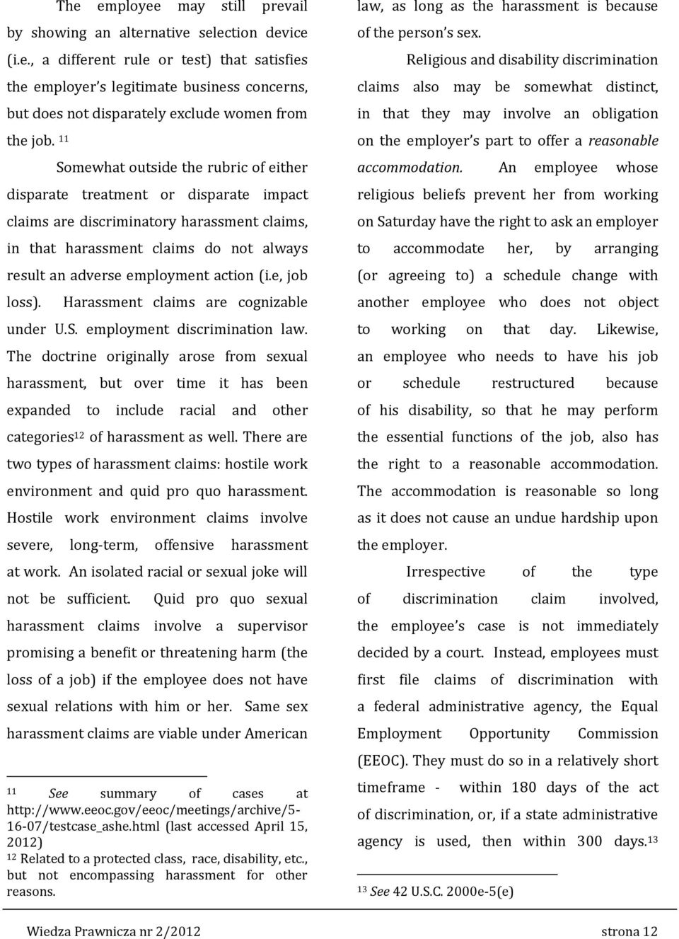 action (i.e, job loss). Harassment claims are cognizable under U.S. employment discrimination law.