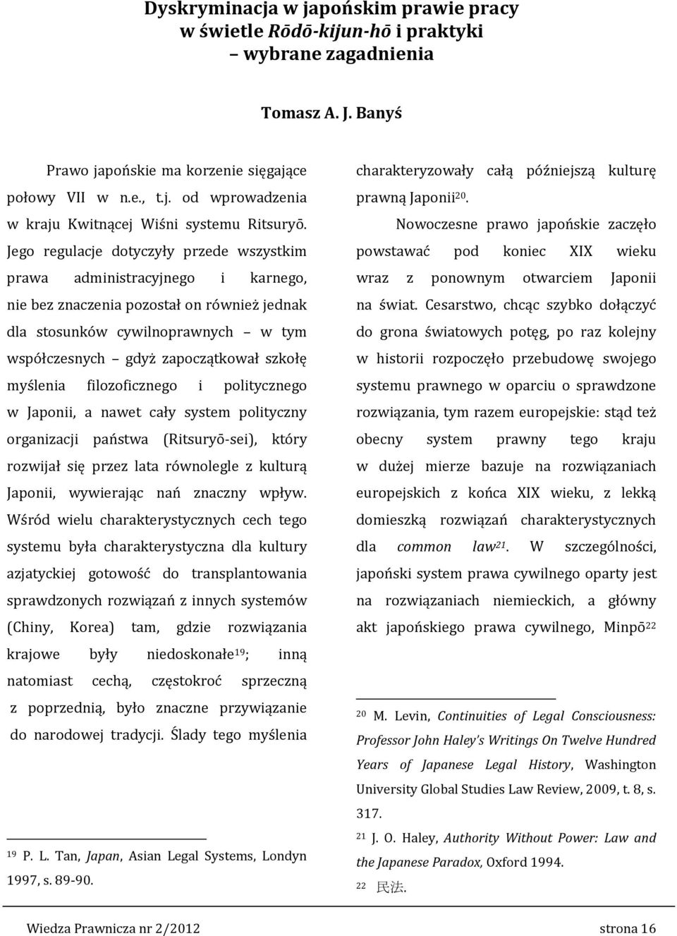 myślenia filozoficznego i politycznego w Japonii, a nawet cały system polityczny organizacji państwa (Ritsuryō-sei), który rozwijał się przez lata równolegle z kulturą Japonii, wywierając nań znaczny