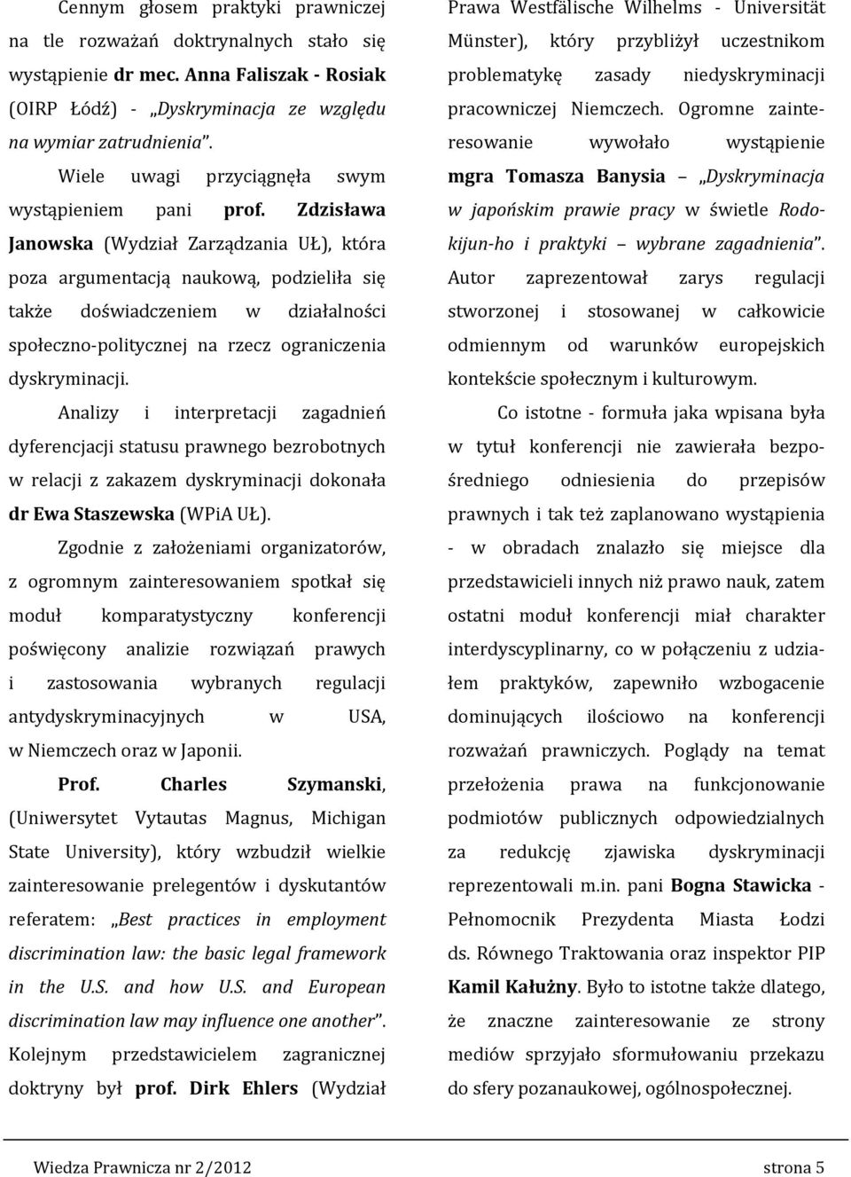 Zdzisława Janowska (Wydział Zarządzania UŁ), która poza argumentacją naukową, podzieliła się także doświadczeniem w działalności społeczno-politycznej na rzecz ograniczenia dyskryminacji.