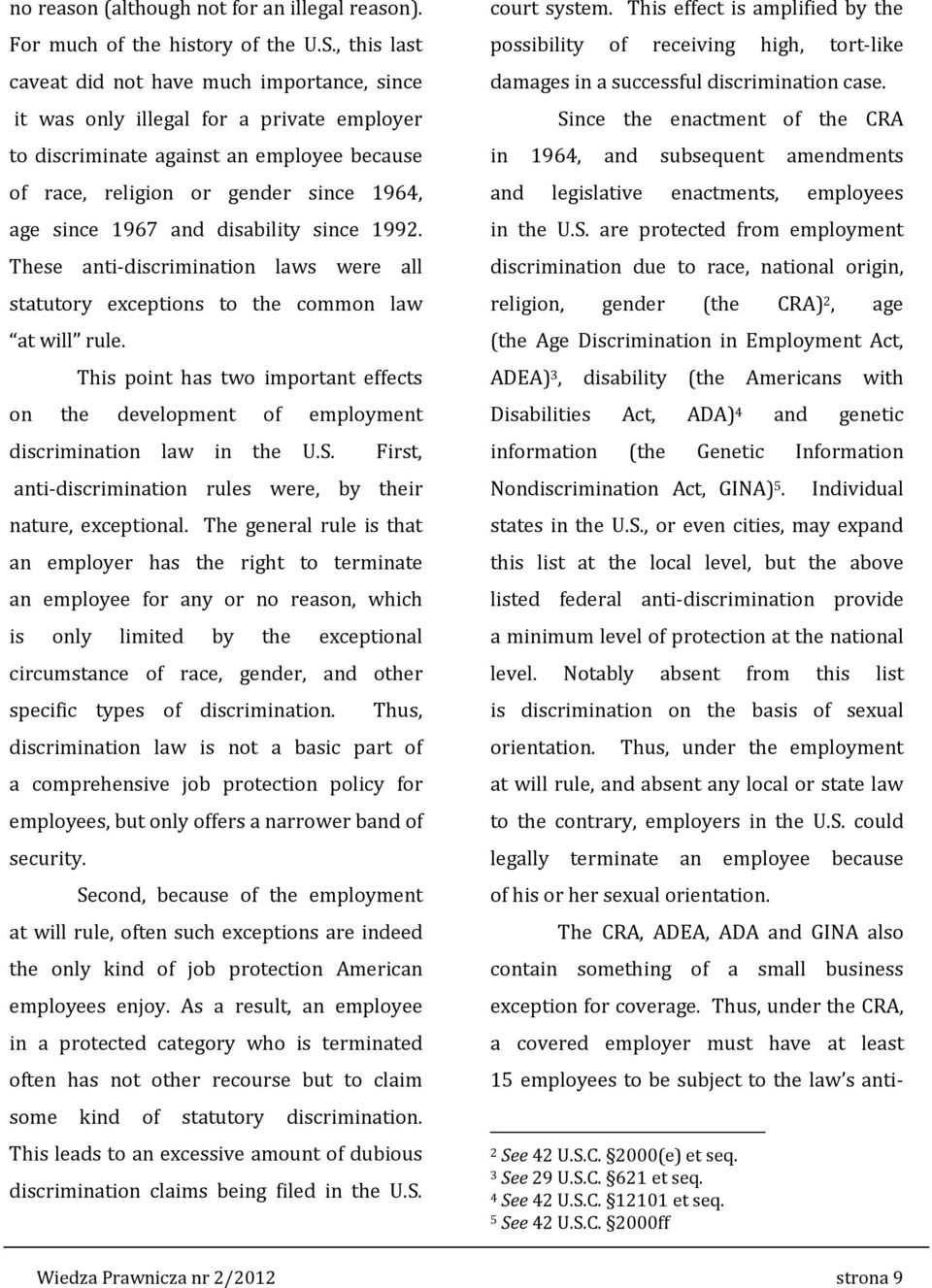 and disability since 1992. These anti-discrimination laws were all statutory exceptions to the common law at will rule.