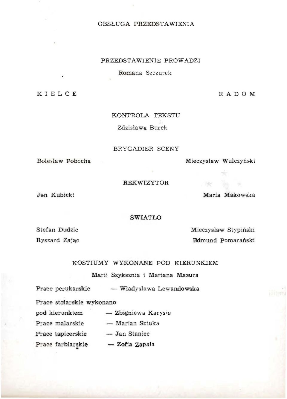 S l yp i ński Ryszard Zając Edmund Pomarańsk i KOSTIUMY WYKONANE POD KIERUNKIEM Marii Szyk:sznia i Mariana M.az ura Prace perukartsk.
