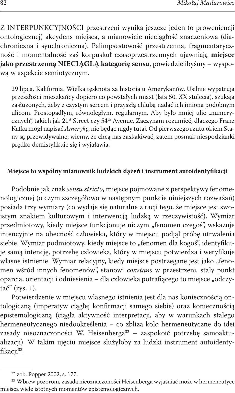 semiotycznym. 29 lipca. Kalifornia. Wielka tęsknota za historią u Amerykanów. Usilnie wypatrują przeszłości mieszkańcy dopiero co powstałych miast (lata 50.