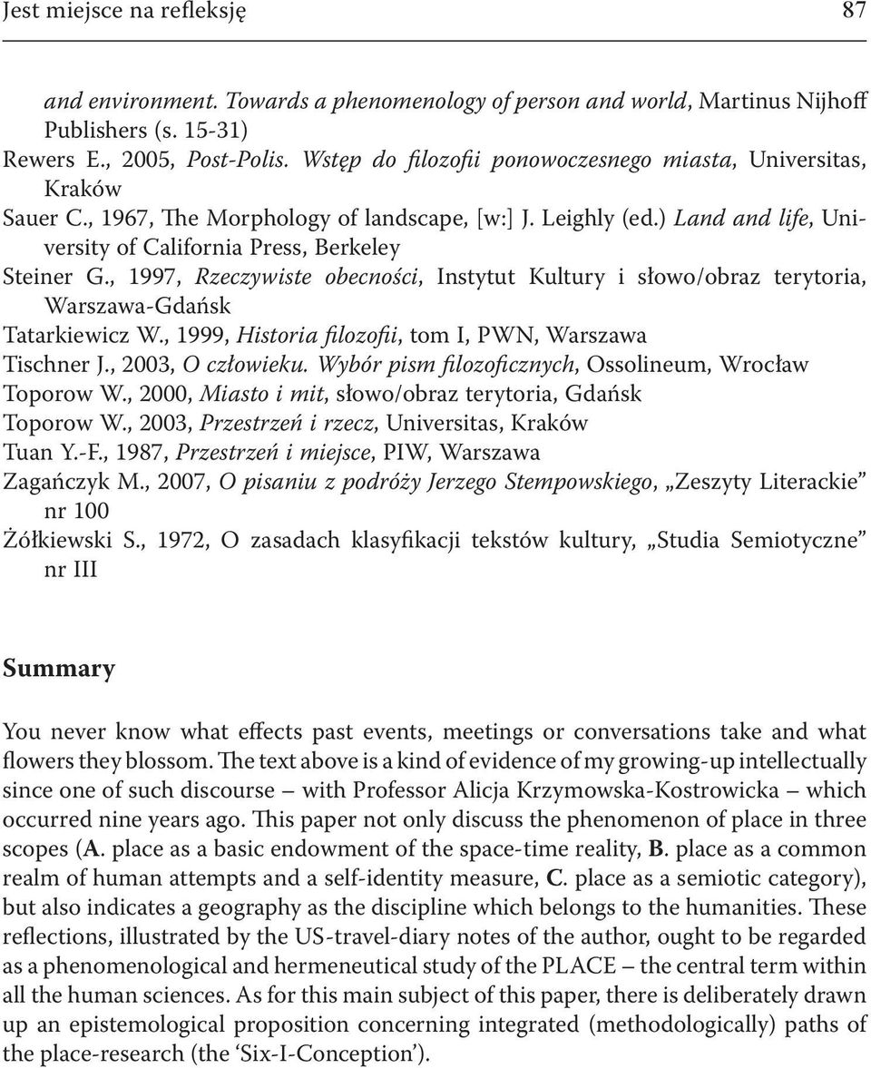 , 1997, Rzeczywiste obecności, Instytut Kultury i słowo/obraz terytoria, Warszawa-Gdańsk Tatarkiewicz W., 1999, Historia filozofii, tom I, PWN, Warszawa Tischner J., 2003, O człowieku.