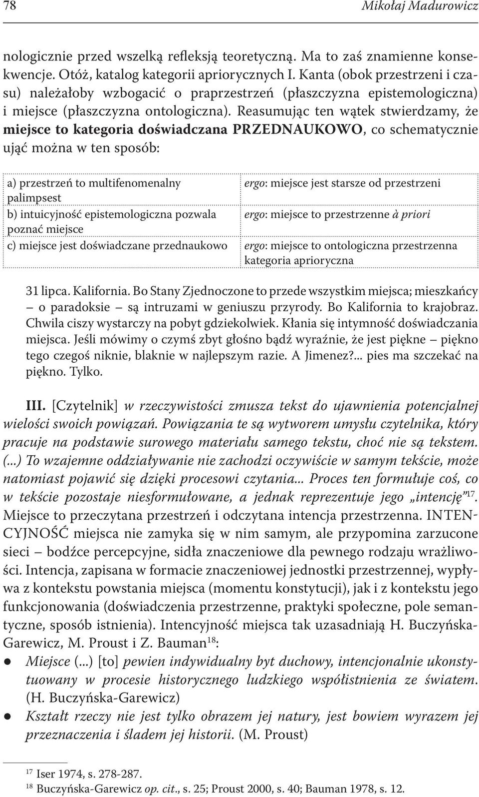 Reasumując ten wątek stwierdzamy, że miejsce to kategoria doświadczana PRZEDNAUKOWO, co schematycznie ująć można w ten sposób: a) przestrzeń to multifenomenalny ergo: miejsce jest starsze od