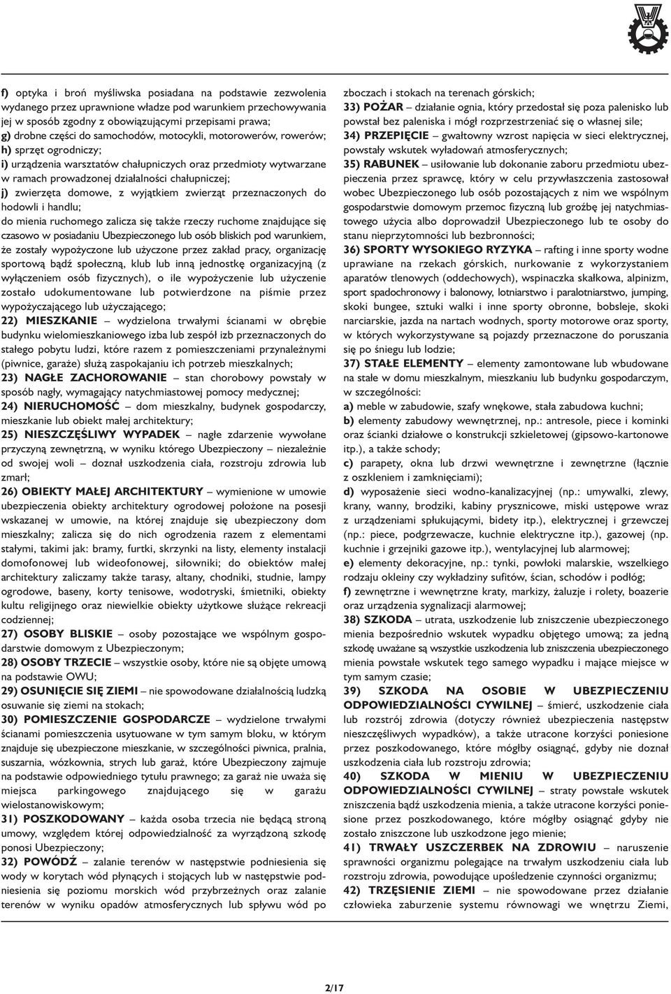 domowe, z wyjątkiem zwierząt przeznaczonych do hodowli i handlu; do mienia ruchomego zalicza się także rzeczy ruchome znajdujące się czasowo w posiadaniu Ubezpieczonego lub osób bliskich pod