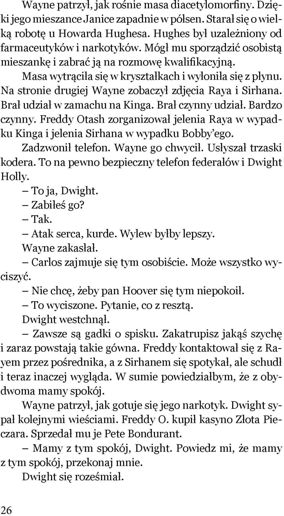 Brał udział w zamachu na Kinga. Brał czynny udział. Bardzo czynny. Freddy Otash zorganizował jelenia Raya w wypadku Kinga i jelenia Sirhana w wypadku Bobby ego. Zadzwonił telefon. Wayne go chwycił.