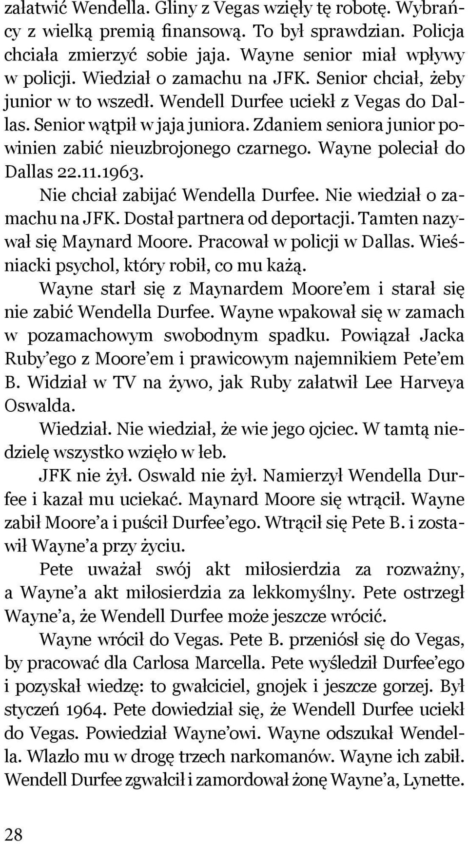 Wayne poleciał do Dallas 22.11.1963. Nie chciał zabijać Wendella Durfee. Nie wiedział o zamachu na JFK. Dostał partnera od deportacji. Tamten nazywał się Maynard Moore. Pracował w policji w Dallas.