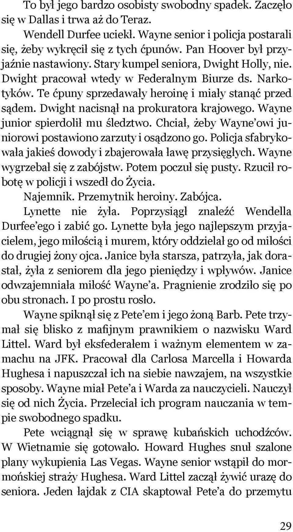 Dwight nacisnął na prokuratora krajowego. Wayne junior spierdolił mu śledztwo. Chciał, żeby Wayne owi juniorowi postawiono zarzuty i osądzono go.