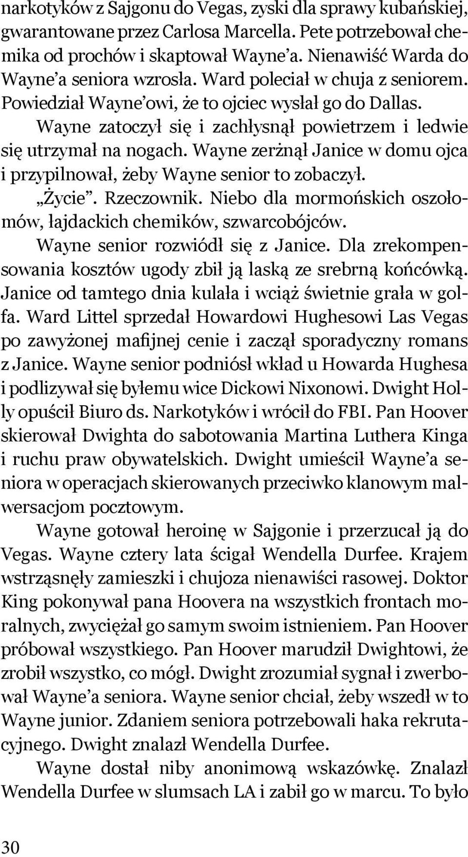 Wayne zerżnął Janice w domu ojca i przypilnował, żeby Wayne senior to zobaczył. Życie. Rzeczownik. Niebo dla mormońskich oszołomów, łajdackich chemików, szwarcobójców.