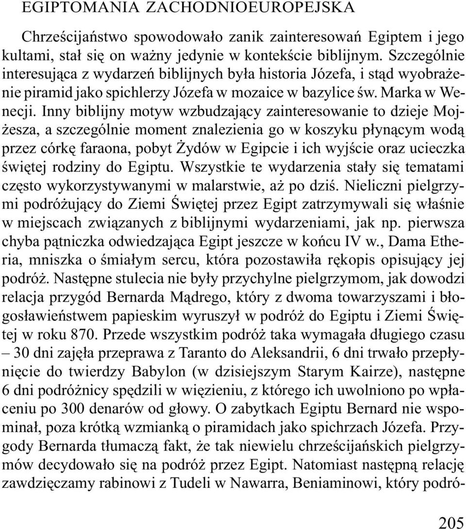 Przyswojenie przez Rzymian pewnych elementów sztuki i religii egipskiej w³¹czy³o je w obieg kultury europejskiej. Sta³y siê czêœci¹ dziedzictwa Antyku.